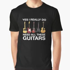 "I Need All These Guitars" Funny Guitar Player Graphic T-Shirt